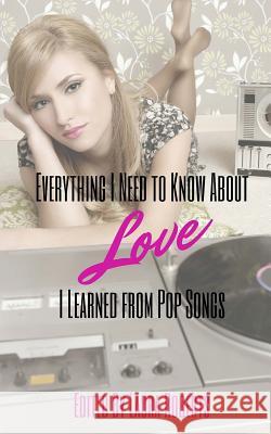 Everything I Need to Know About Love I Learned From Pop Songs Tepper, Susan 9781523826148 Createspace Independent Publishing Platform