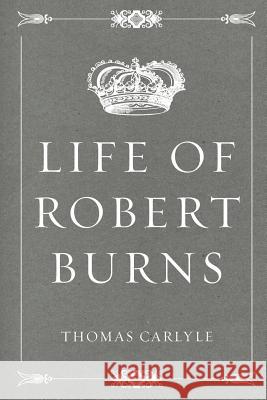 Life of Robert Burns Thomas Carlyle 9781523826360 Createspace Independent Publishing Platform