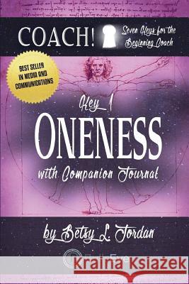 Oneness.: Seven Keys for the Beginning Coach. Betsy L. Jordan Rodney Miles Rodney Miles 9781523827091 Createspace Independent Publishing Platform