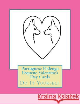 Portuguese Podengo Pequeno Valentine's Day Cards: Do It Yourself Gail Forsyth 9781523827701