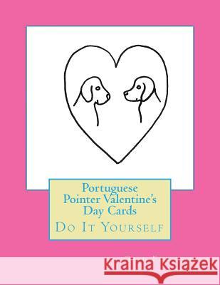 Portuguese Pointer Valentine's Day Cards: Do It Yourself Gail Forsyth 9781523827770
