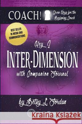 Inter-Dimension: Seven Keys for the Beginning Coach. Betsy L. Jordan Rodney Miles Rodney Miles 9781523827787 Createspace Independent Publishing Platform