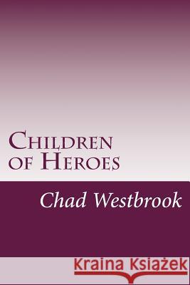 Children of Heroes: Book 3 of The Viking and The Samurai saga Westbrook, Chad 9781523828432 Createspace Independent Publishing Platform