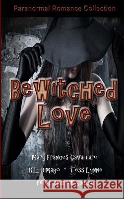 Bewitched Love Mary Frances Cavallaro K. L. Dimago Tess Lynne 9781523828579