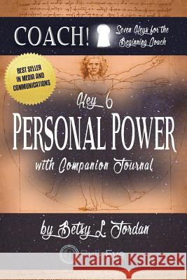 Personal Power: Seven Keys for the Beginning Coach. Book 6 Betsy Jordan Rodney Miles Rodney Miles 9781523828616 Createspace Independent Publishing Platform