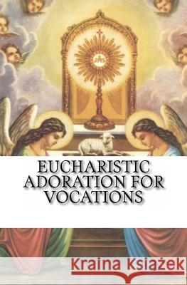 Eucharistic Adoration for Vocations Roman Catholic 9781523829088