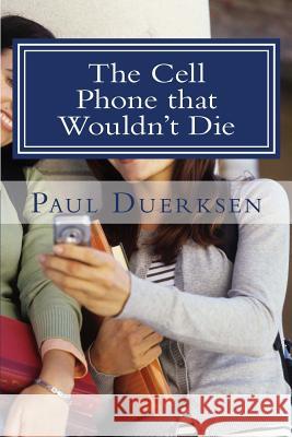 The Cell Phone that Wouldn't Die: And Other Plays Duerksen, Paul 9781523829156 Createspace Independent Publishing Platform