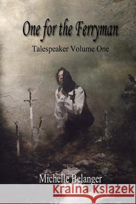 One for the Ferryman: Talespeaker Volume I Michelle Belanger 9781523829446