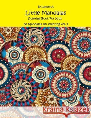Little Mandalas Coloring Book For Kids: 50 Mandalas For Coloring Vol. 2 A, Lamees 9781523830060 Createspace Independent Publishing Platform