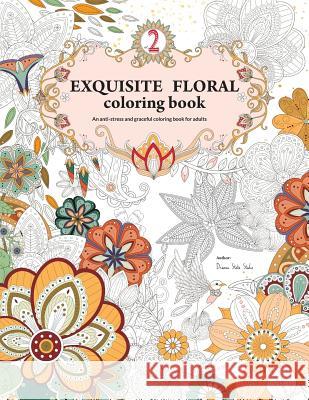 Exquisite Floral Coloring Book: An anti-stress and graceful coloring book for adult (vol.2) Hsu, Chun Yen 9781523830930