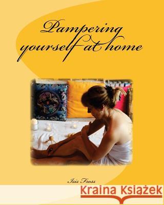 How to pamper yourself at home Isis Fross 9781523831425