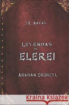 Las Cronicas de Elerei: Arkhan Erghzyl J. R. Navas Jose Gabriel Espinosa 9781523831838 Createspace Independent Publishing Platform