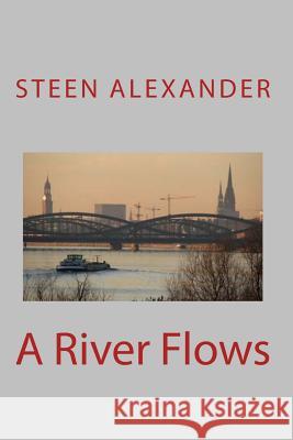 A River Flows Steen Alexander 9781523832330 Createspace Independent Publishing Platform