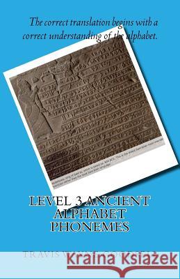 Level 3 Ancient Alphabet Phonemes Travis Wayne Goodsell Travis Wayne Goodsell 9781523834440 Createspace Independent Publishing Platform