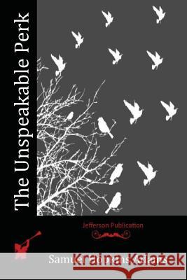 The Unspeakable Perk Samuel Hopkins Adams 9781523834563 Createspace Independent Publishing Platform