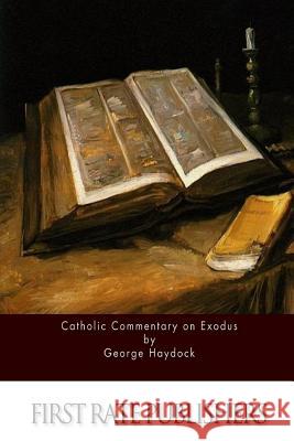 Catholic Commentary on Exodus George Haydock 9781523835270 Createspace Independent Publishing Platform