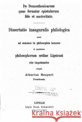 De Demosthenicarum quae feruntur epistularum fide et auctoritate Neupert, Albertus 9781523836345