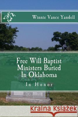 Free Will Baptist Ministers Buried In Oklahoma Yandell, Winnie Vance 9781523836482 Createspace Independent Publishing Platform