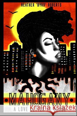 Mahogany: A Love Letter To Black Heather 'byrd' Roberts 9781523837878