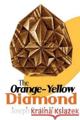 The Orange-Yellow Diamond Joseph Smith Fletcher 9781523837892 Createspace Independent Publishing Platform