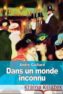 Dans un monde inconnu Gaillard, Andre 9781523838202 Createspace Independent Publishing Platform