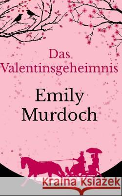 Das Valentinsgeheimnis Emily Murdoch 9781523839445 Createspace Independent Publishing Platform