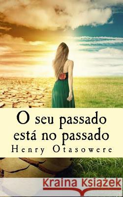 O seu passado está no passado Otasowere, Henry 9781523839889 Createspace Independent Publishing Platform