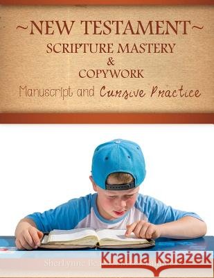 New Testament Scripture Mastery & Copywork: Manuscript and Cursive Practice Sherlynne Beach 9781523840212