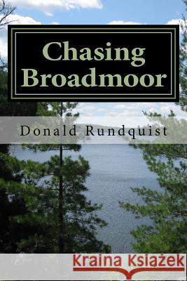 Chasing Broadmoor: : A Boundary Waters / Quetico Adventure Donald C. Rundquist Brian W. Rundquist 9781523841035