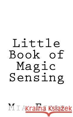 Little Book of Magic Sensing Mia Fiore 9781523842865 Createspace Independent Publishing Platform