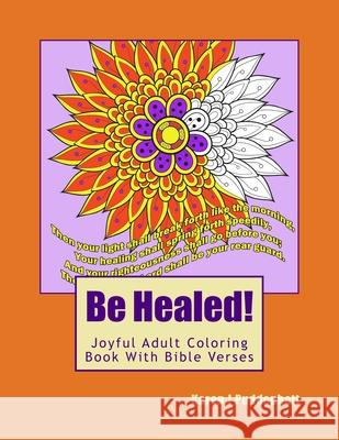 Be Healed! Joyful Adult Coloring Book With Bible Verses For Adults Karen J. Puddephatt 9781523843121 Createspace Independent Publishing Platform