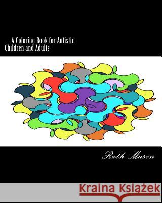 Coloring Book for Autistic Children and Adults Ruth Mason 9781523843411 Createspace Independent Publishing Platform
