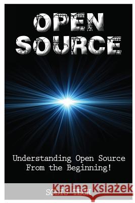 Open Source: Understanding Open Source from the Beginning! Solis Tech 9781523844869 Createspace Independent Publishing Platform