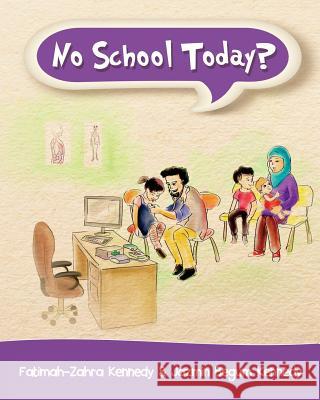 No School Today? Fatimah- Zahra Kennedy Jazmin Begum Kennedy 9781523846078 Createspace Independent Publishing Platform