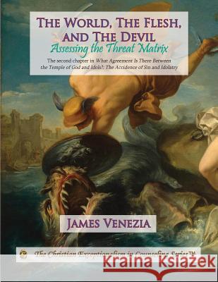 The World, the Flesh, and the Devil: Assessing the Threat Matrix James Venezia 9781523846108