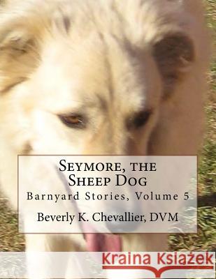 Seymore, the Sheep Dog Beverly K. Chevallie 9781523846825 Createspace Independent Publishing Platform