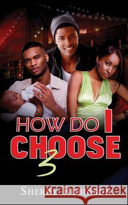 How Do I Choose 3 Sherry Robinson 9781523847303 Createspace Independent Publishing Platform