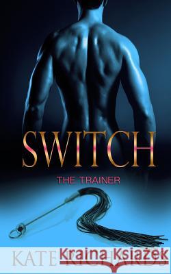 Switch: The Trainer Kate Richards 9781523847785