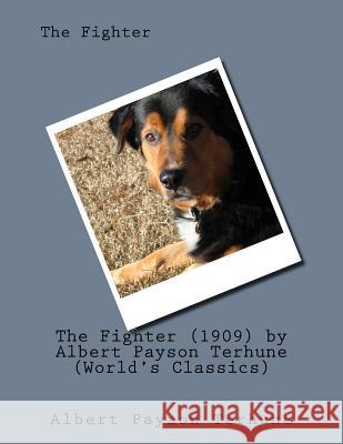 The Fighter (1909) by Albert Payson Terhune (World's Classics) Albert Payson Terhune 9781523847938