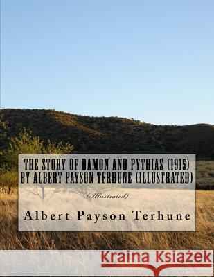 The Story of Damon and Pythias (1915) by Albert Payson Terhune (Illustrated) Albert Payson Terhune 9781523848201