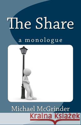 The Share: A Monologue Michael McGrinder 9781523848935 Createspace Independent Publishing Platform
