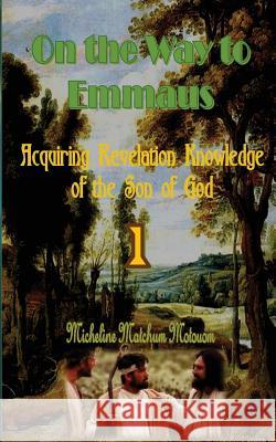 On the Way to Emmaus: Acquiring Revelation Knowledge of the Son of God Micheline Matchum 9781523849819 Createspace Independent Publishing Platform