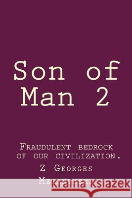 Son of Man 2: : Fraudulent bedrock of our civilization. Metanomski, Z. Georges 9781523850112 Createspace Independent Publishing Platform