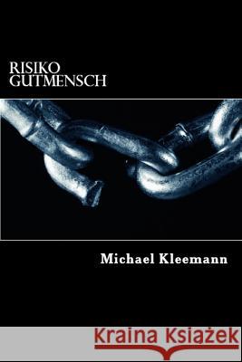 Risiko Gutmensch Michael Kleemann 9781523850983 Createspace Independent Publishing Platform