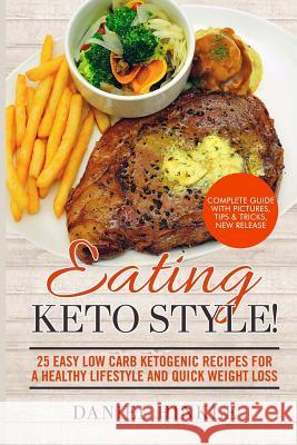 Eating Keto Style! 25 Easy Low Carb Ketogenic Recipes For A Healthy Lifestyle And Quick Weight Loss Delgado, Marvin 9781523851812