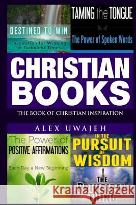 Christian Books: The Book of Christian Inspiration Alex Uwajeh 9781523854141 Createspace Independent Publishing Platform