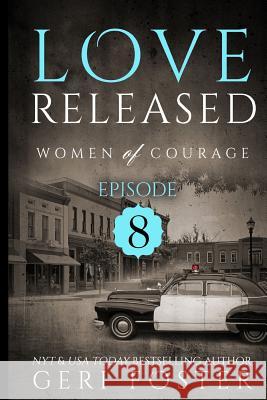 Love Released - Book Eight: Women Of Courage Foster, Geri 9781523855582