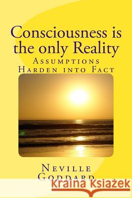 Consciousness is the only Reality. Goddard, Neville 9781523856480 Createspace Independent Publishing Platform