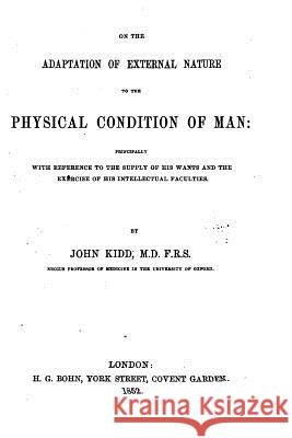 On the Adaptation of External Nature to the Physical Condition of Man John Kidd 9781523857999 Createspace Independent Publishing Platform