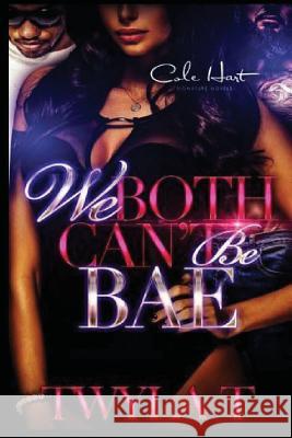We Both Can't Be Bae Twyla T 9781523858118 Createspace Independent Publishing Platform